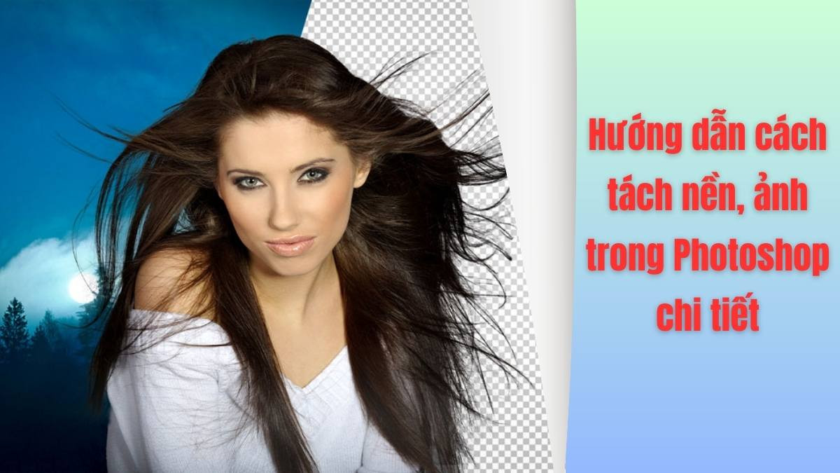 HÆ°Æ¡Ìng dÃ¢Ìƒn cÃ¡ch tÃ¡ch ná»n áº£nh trong Photoshop chi tiÃªÌt