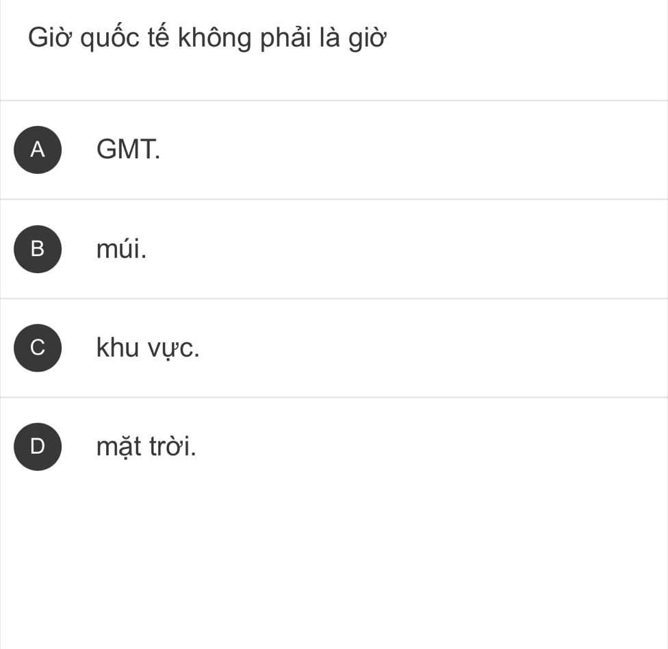 Đề bài trắc nghiệm về giờ quốc tế không phải là giờ GMT, múi, khu vực hay mặt trời