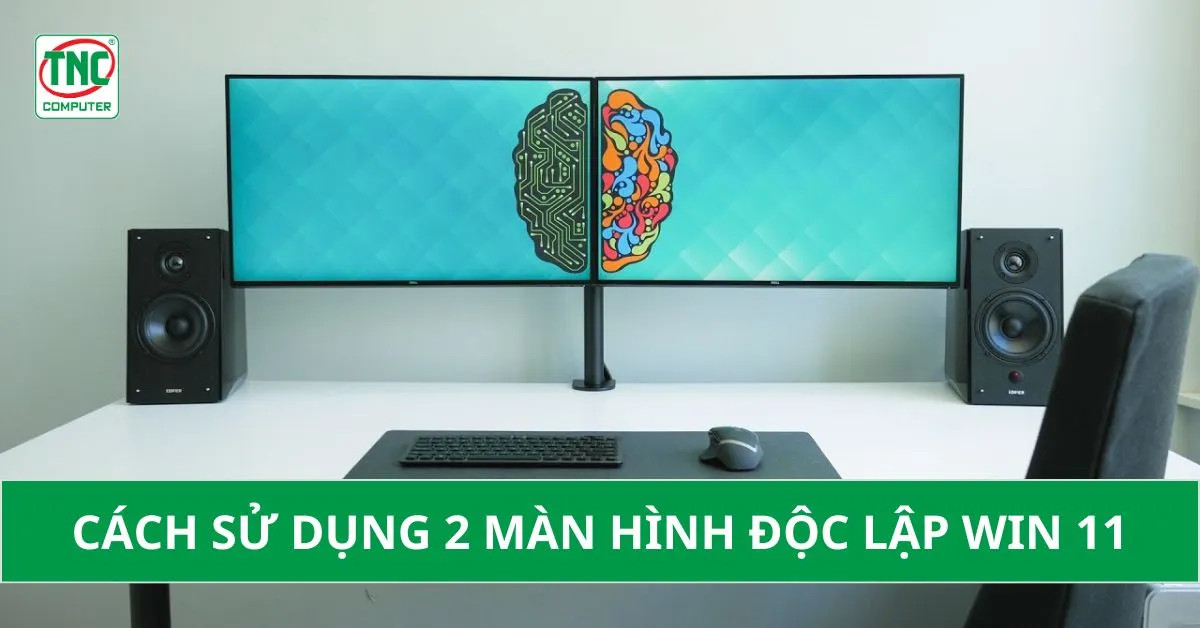 Thiết lập hai màn hình độc lập hiển thị không gian làm việc rộng hơn trên Windows 11