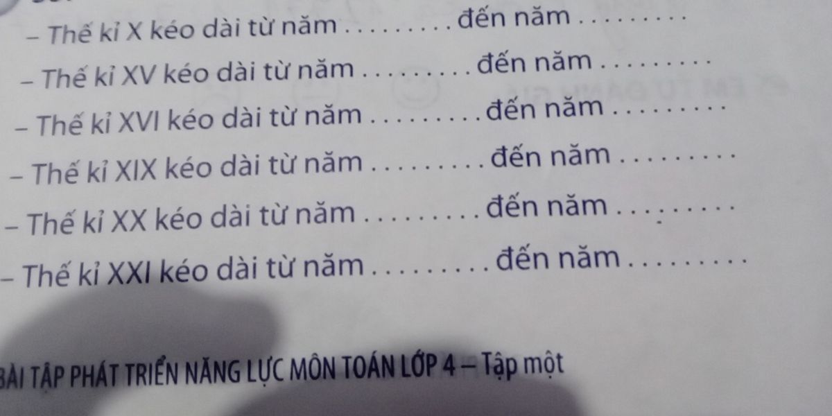Đề bài điền năm bắt đầu và năm kết thúc của các thế kỉ X, XV, XVI, XIX, XX, XXI trong bài tập phát triển năng lực Toán lớp 4